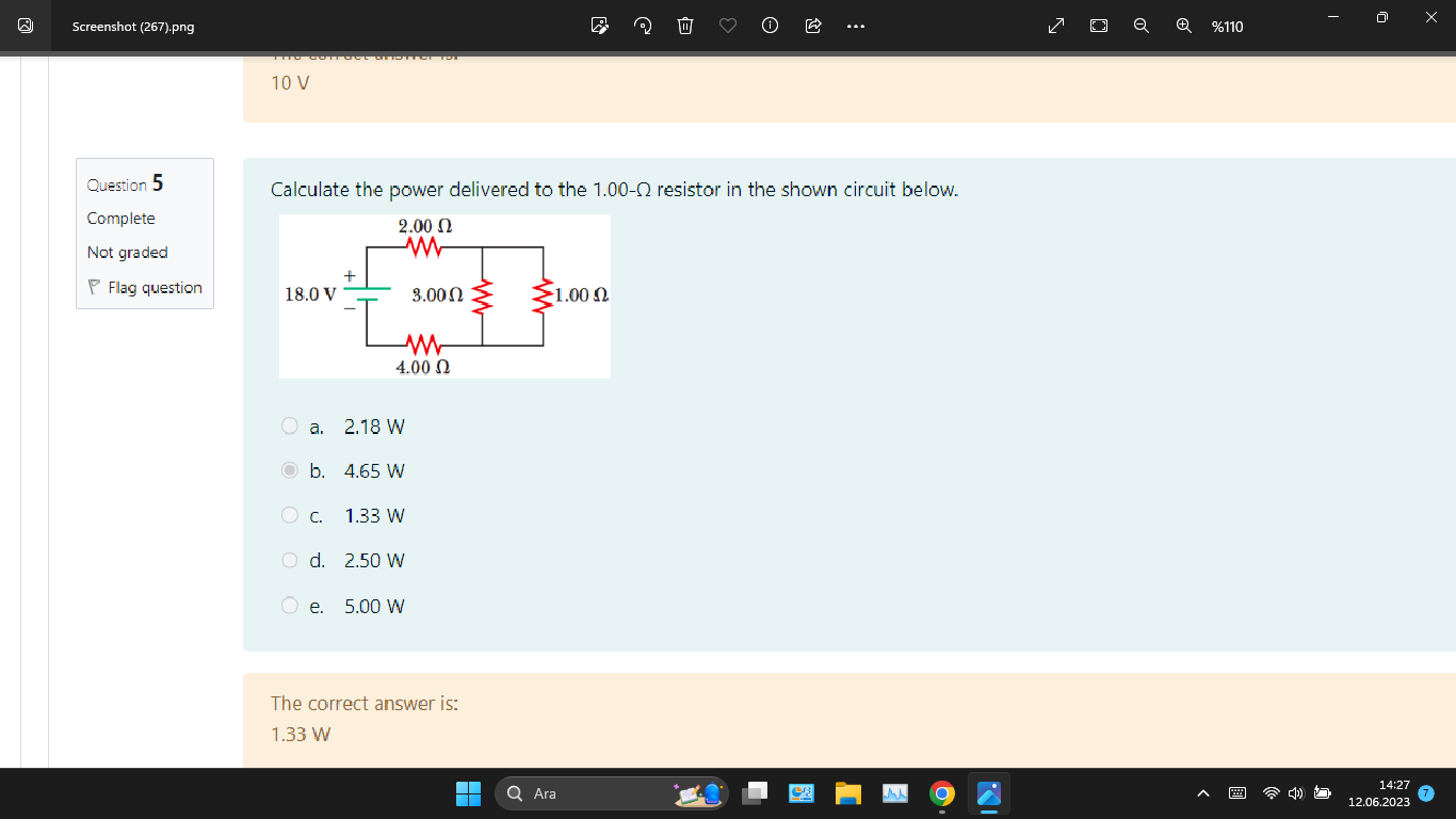 Calculate the power delivered to the 1.00-? resistor in the shown circuit below.
a. 2.18 W
b. 4.65 W
c. 1.33 W
d. 2.50 W
e. 5.00 W
The correct answer is: 1.33 W