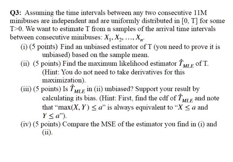 q3 assuming the time intervals between any two consecutive 11m minibuses are independent and are uniformly distributed in 0 t for some t0 we want to estimate t from n samples of the arrival  68074