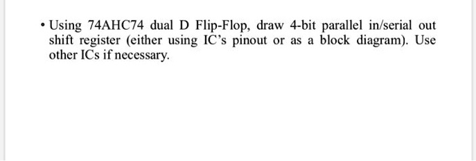 Using 74AHC74 dual D Flip-Flop, draw 4-bit parallel...