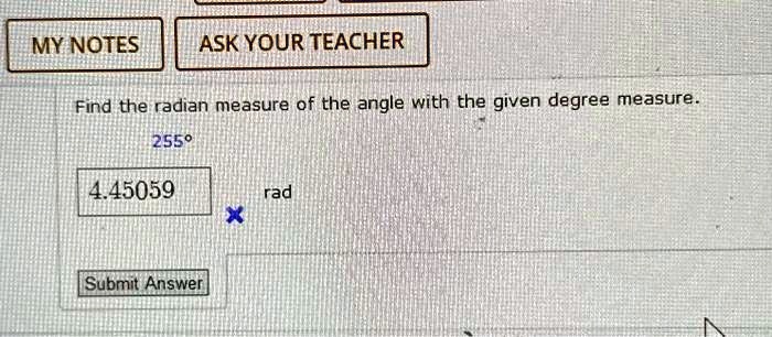 Find the radian measure of the angle with the given degree measure.
255°
4.45059 rad