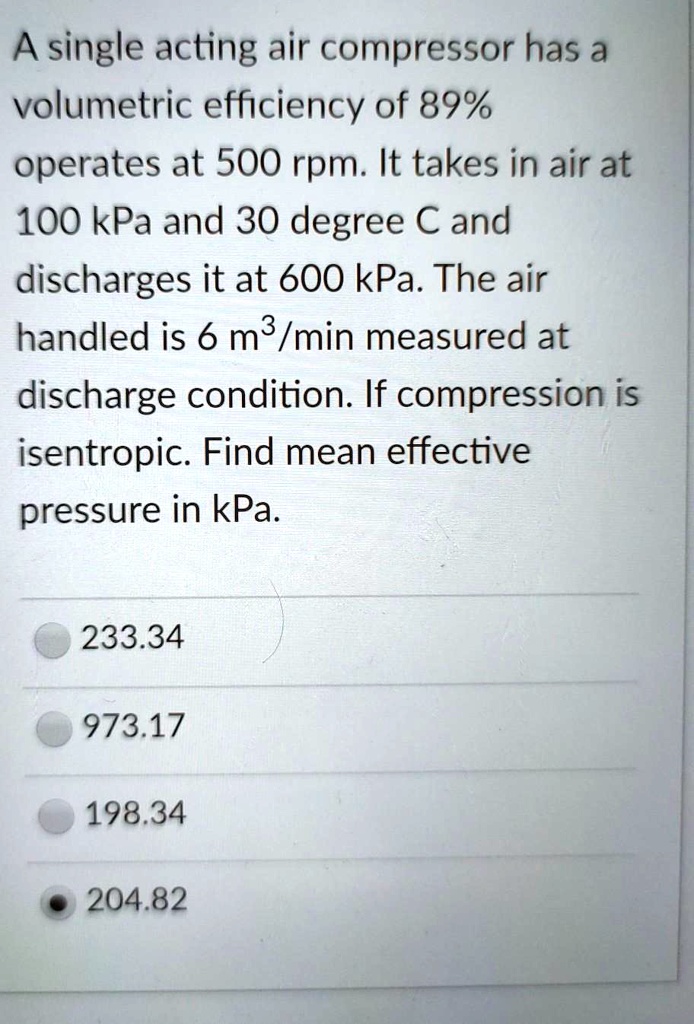 A single acting air compressor has a volumetric efficiency of 89