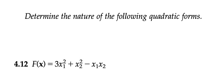 Validering Godkendelse binde SOLVED:Determine the nature of the following quadratic forms. 4.12 Flx) =  3x2 + x2 - X1X2