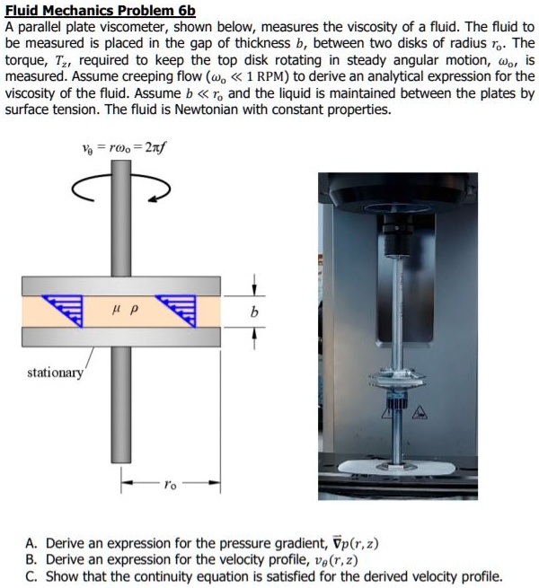 Solved Fluid Mechanics Problem 6b A Parallel Plate Viscometer Shown Solved Fluid Mechanics Problem 6b A Parallel Plate Viscometer Shown