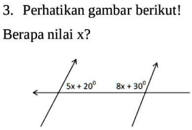 SOLVED: Perhatikan gambar berikut! Berapa nilai x ? 3 Perhatikan gambar ...