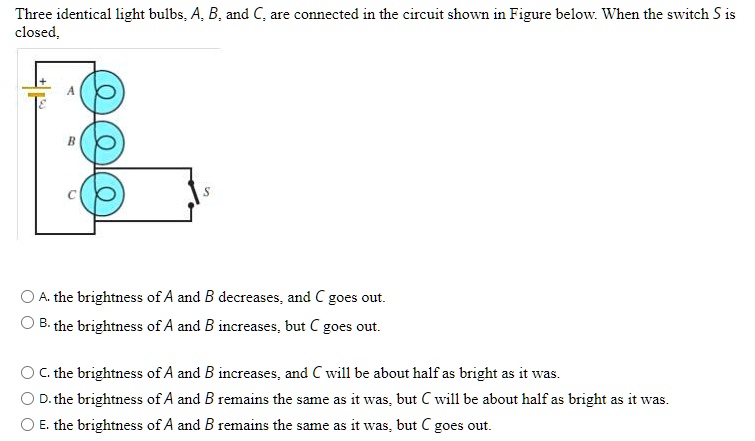 SOLVED: Three Identical Light Bulbs; A; B; And (. Are Connected In The ...