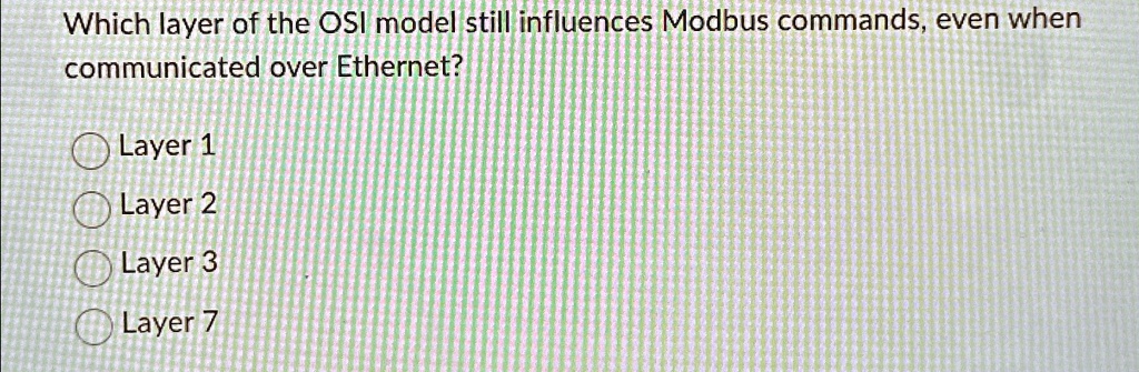 Which layer of the OSI model still influences Modbus commands, even ...