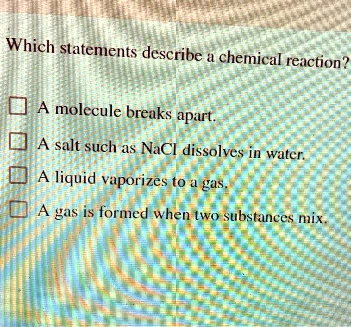 SOLVED Which statements describe a chemical reaction? A molecule