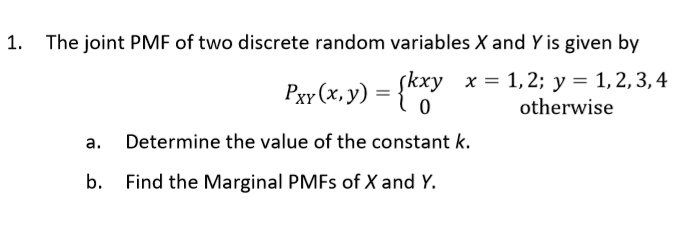 The joint PMF of two discrete random variables X and Y is given by kxy ...