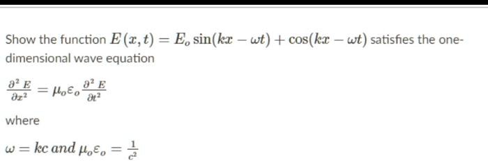 SOLVED: Show the function E(z,t) = Eo sin(kz wt) + cos(kx wt) satisfies ...