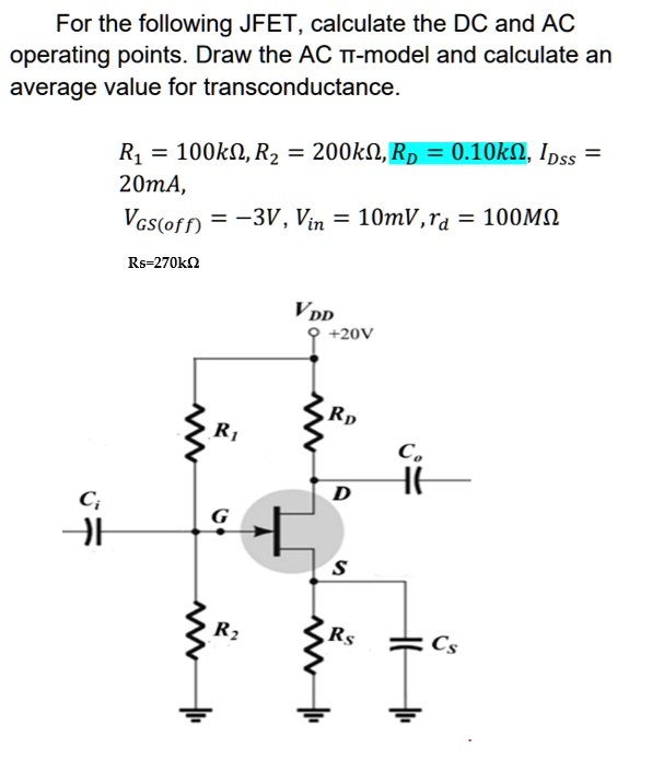 SOLVED For the following JFET, calculate the DC and AC operating points. Draw the AC Tmodel