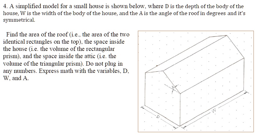 4a simplified model for small house is shown below where d is the depth ofthe body of the house w is the width ofthe body ofthe house and the ais the angle ofthe roof in degrees and it symme 27563