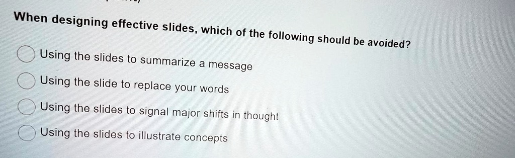 SOLVED: When designing effective slides, which of the following should ...