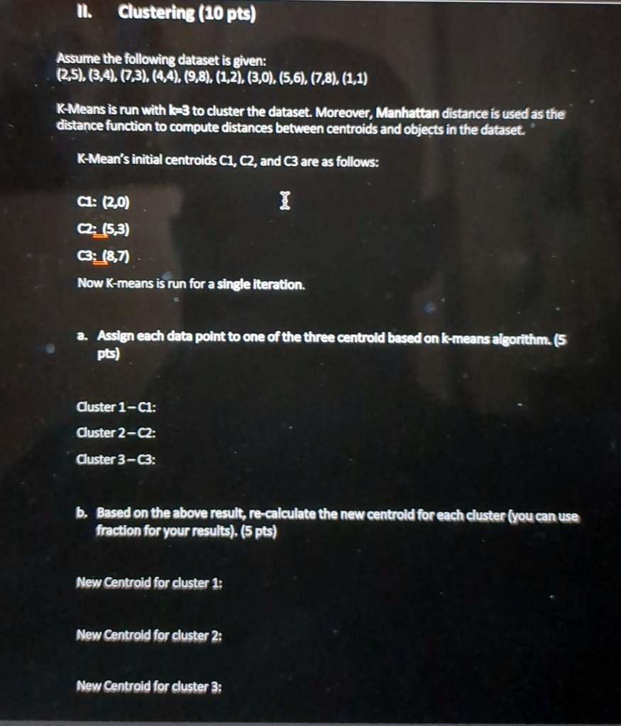 ii clustering 10 pts assume the following dataset is given 25 34 73 44 98 12 30 56 78 11 k means is run with k3 to cluster the dataset moreover manhattan distance is used as the distance fun 10595