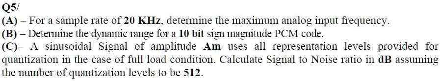 SOLVED: Q5/ (A) - For a sample rate of 20 KHz, determine the maximum ...
