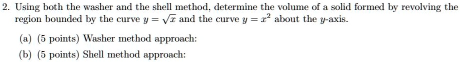 SOLVED: Using both the washer and the shell method, determine the ...