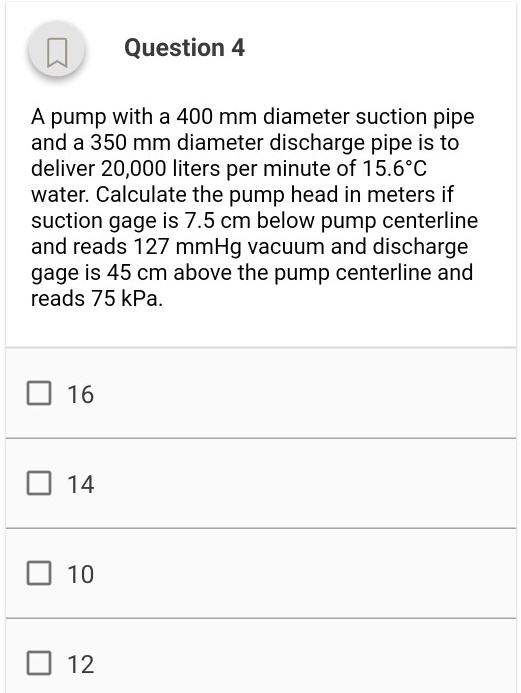 A pump with a 400 mm diameter suction pipe and a 350 mm diameter discharge pipe is to deliver