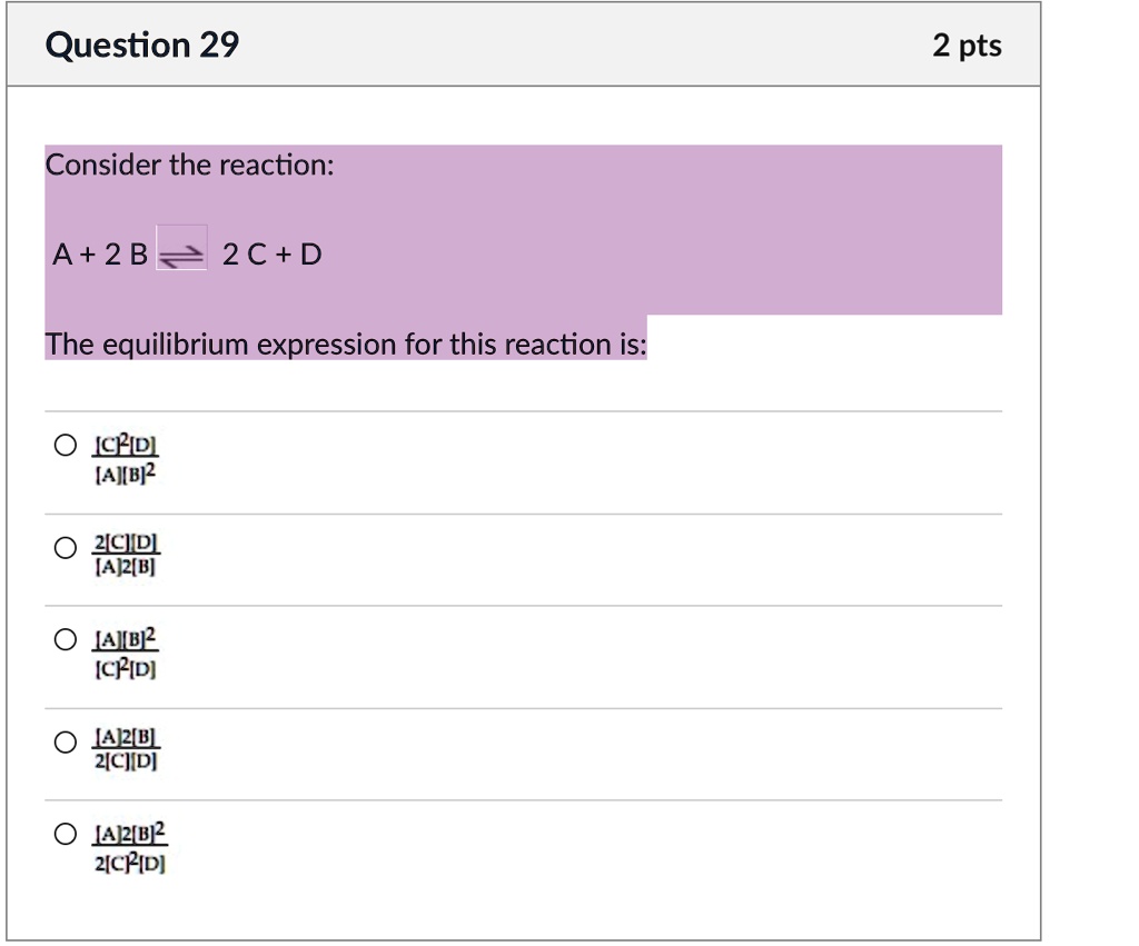 Question 29 Consider the reaction: A + 2B 2C + D The equilibrium ...