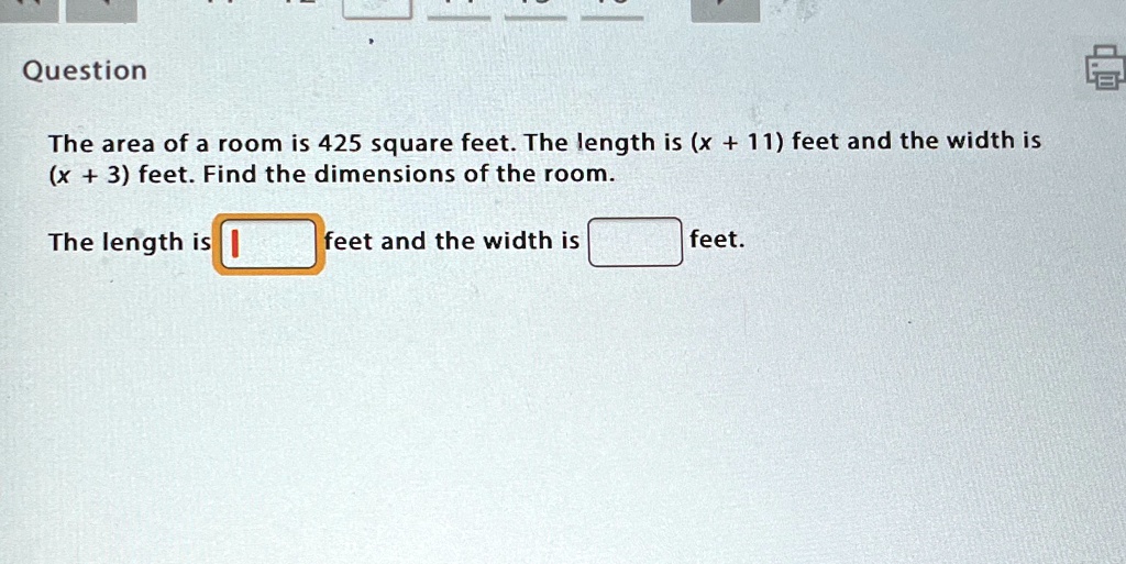 Question The area of a room is 425 square feet. The length is (x + 11 ...