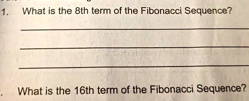 SOLVED: What is the 8th term of the Fibonacci Sequence? What is the ...