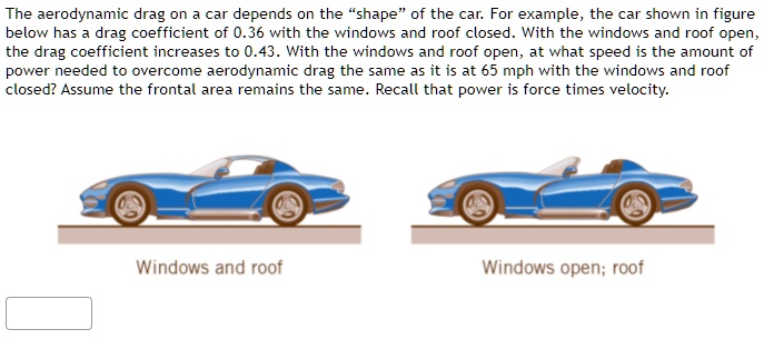 The aerodynamic drag on a car depends on the s̈hapeöf the car. For ...