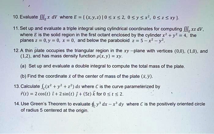 Solved 10 Evaluate Jilex Dv Where E X Y 2 0 X2 0 Ysx 0 Zsxy 11 Set Up And Evaluate A Triple Integral Using Cylindrical Coordinates For Computing Jil Xz Dv Where E Is The