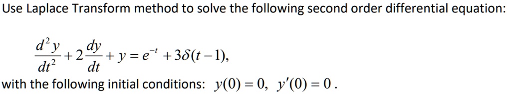 Use Laplace Transform method to solve the following second order differential equation:

d^2 y / dt^2 + 2 dy / dt + y = e^-t + 3?(t-1),
with the following initial conditions: y(0) = 0, y'(0) = 0.