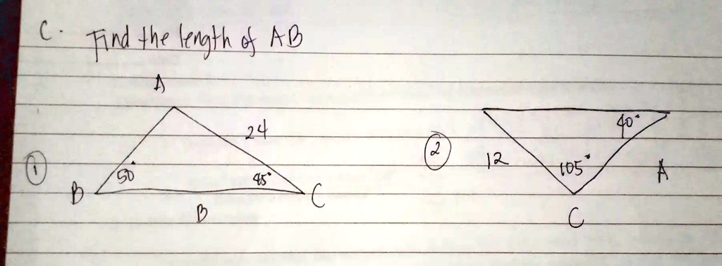C. Find the length of AB
A
24
?
B
50
45
C
B
?
12
105
40
C
A