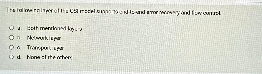 SOLVED: The following layer of the OSI model supports end-to-end error ...