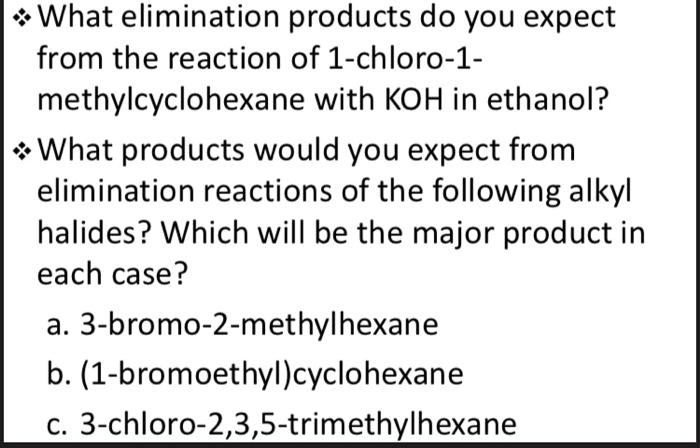 Solved What Elimination Products Do You Expect From The Reaction Of 1 Chloro 1 Methylcyclohexane With Koh In Ethanol What Products Would You Expect From Elimination Reactions Of The Following Alkyl Halides Which Will Be