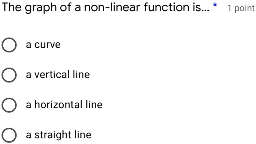 SOLVED: The graph of a non-linear function is: * 1 point a curve a ...