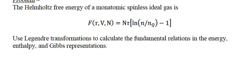 SOLVED: The Helmholtz free energy of a monatomic spinless ideal gas is ...