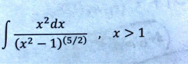 ∫(x^2 dx)/((x^2 - 1)^(5/2)), x > 1