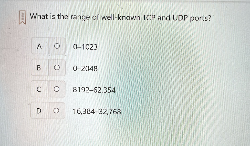 what is the range of well known tcp and udp ports a 0 1023 b 0 2048 c 8192 62354 d 16384 32768 16338