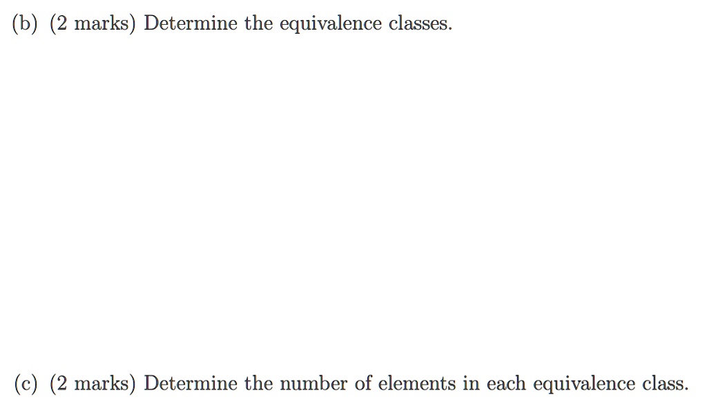 SOLVED: (b) (2 marks) Determine the equivalence classes. (c) (2 marks ...