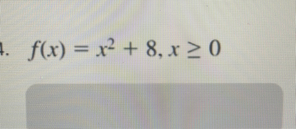 f(x)=x^2+8, x ≥ 0