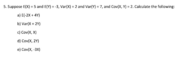 5. Suppose E(X) = 5 And E(Y) = -3,Var(X) = 2 And Var(… - SolvedLib