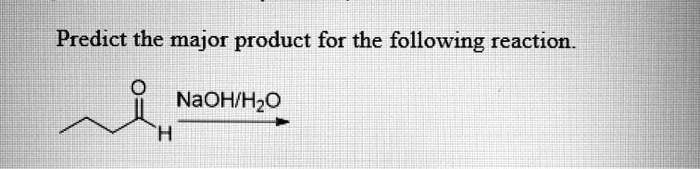 SOLVED: Predict the major product for the following reaction: NaOH + H2O