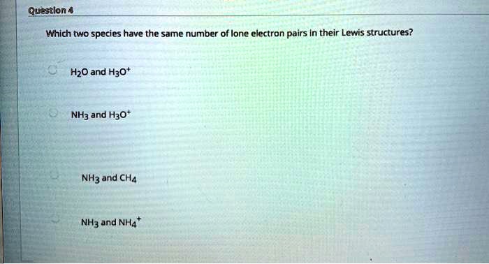 Solved Which Two Species Have The Same Number Of Lone Electron Pairs In Their Lewis Structures 8841