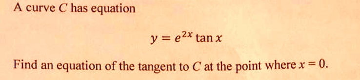 Solved A Curve C Has Equation Y E2x Tanx Find An Equation Of The