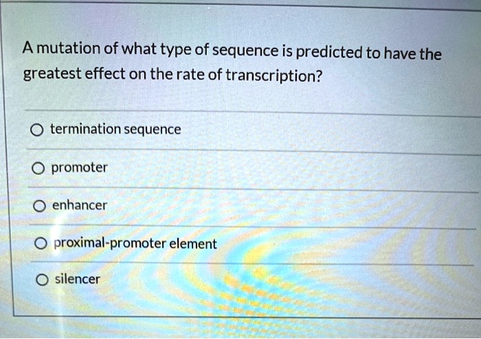 SOLVED: A mutation of what type of sequence is predicted to have the ...