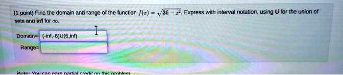 1 point find the domain and range of the function flx v36 s0t5 and ini ior 00 express with interval notation using u for the union of domaine 6106 in range 73653