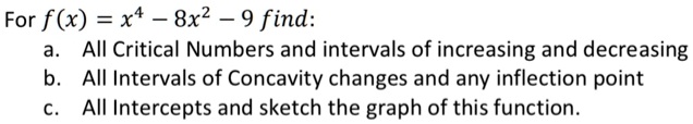 Solved For F X X4 8x2 9 Find All Critical Numbers And Intervals Of