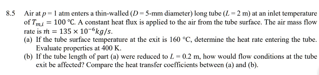 SOLVED: 8.5 Air at p = 1 atm enters a thin-walled (D = 5 mm diameter ...