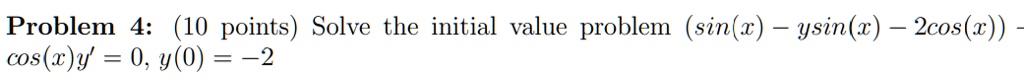 problem 4 10 points solve the initial value problem sinw ysinx 2cosx cosxy 0 y0 2 17865