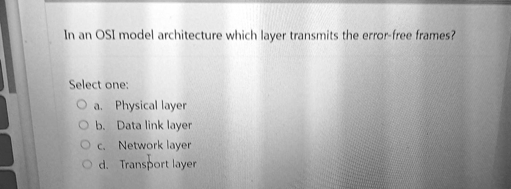 SOLVED: In an OSI model architecture which layer transmits the error ...