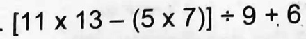 [11 ×13 - (5 ×7)] ÷9 + 6