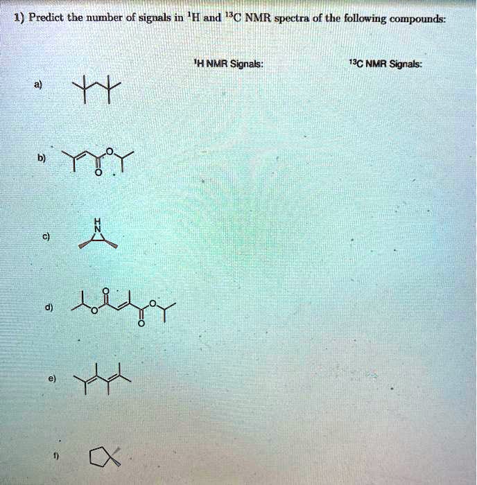 SOLVED: 1) Predict the number of signals in 'H and 1C NMR spectra of ...