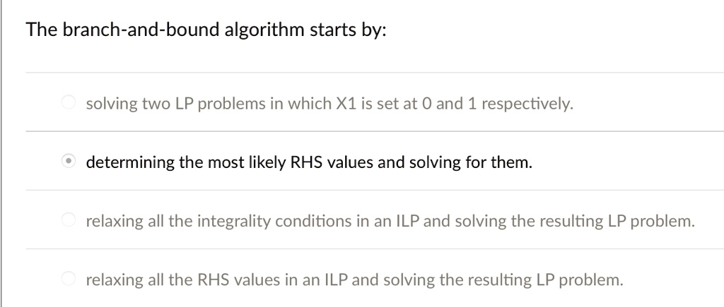 The branch-and-bound algorithm starts by: solving two LP problems in ...