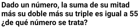 SOLVED: Dado un numero, Ia suma de su mitad mas su doble mas su triple ...