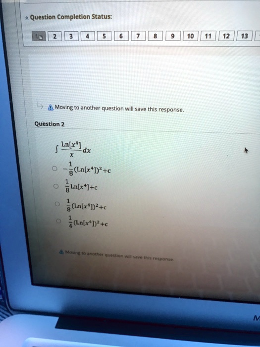 ? (Ln[x^4]/x) dx
-1/8 (Ln[x^4])^2 + c
1/8 Ln[x^4] + c
1/8 (Ln[x^4])^2 + c
1/4 (Ln[x^4])^2 + c